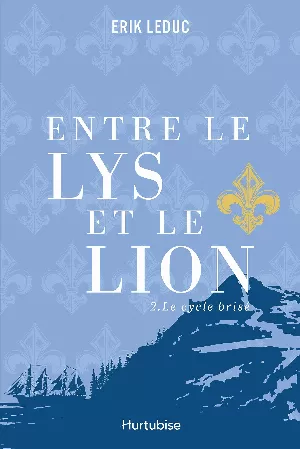 Erik Leduc - Entre le lys et le lion, Tome 2 : Le cycle brisé